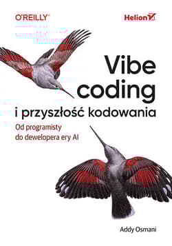 Vibe coding i przyszłość kodowania. Od programisty do dewelopera ery AI - Addy Osmani