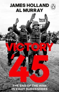 Victory '45 - James Holland,  Murray Al