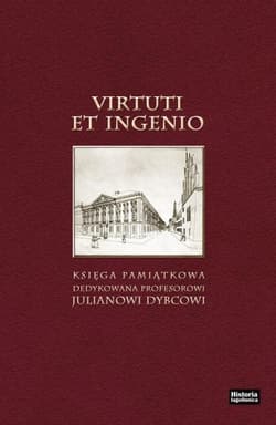Virtuti et ingenio Księga pamiątkowa dedykowana profesorowi Julianowi Dybcowi, pod redakcją A. K. Banacha
