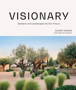 Visionary. Gardens and Landscapes for our Future - Claire Takacs