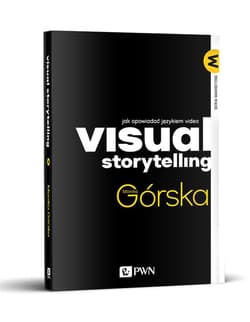 Visual Storytelling Jak opowiadać językiem video - Monika Górska