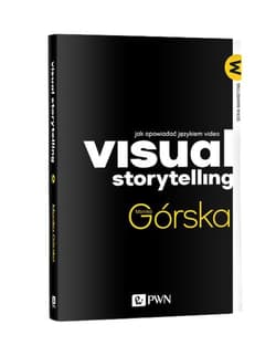 Visual Storytelling Jak opowiadać językiem video - Monika Górska