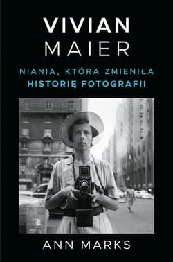 Vivian Maier. Niania, która zmieniła historię fotografii - ebook - Ann Marks