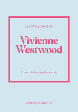 Vivienne Westwood. Historia kultowego domu mody. Historia kultowego domu mody