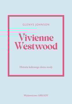 Vivienne Westwood. Historia kultowego domu mody. Historia kultowego domu mody - Glenys Johnson