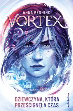 Vortex Tom 2 Dziewczyna, która prześcignęła czas - Anna Benning