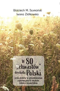 W 80 "chwastów" dookoła Polski - Szymański Wojciech,  Ziółkowska Iwona