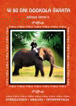 W 80 dni dookoła świata Juliusza Verne'a. Streszczenie, analiza, interpretacja - Milewska Anna