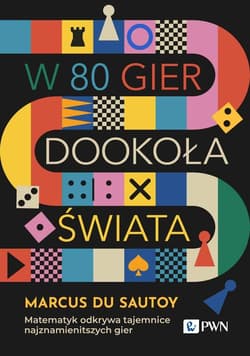 W 80 gier dookoła świata. Matematyk odkrywa tajemnice najznamienitszych gier