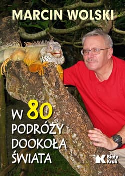 W 80 podróży dookoła świata - Marcin Wolski