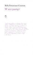 W arce pamięci - Bella Szwarcman-Czarnota