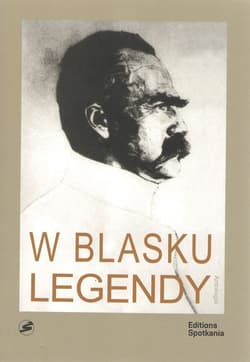 W blasku legendy. Kronika poetycka życia Józefa Piłsudskiego - Jeżewski Krzysztof Andrzej