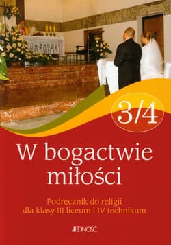 W bogactwie miłości 3/4 Religia Podręcznik Szkoła ponadgimnazjalna - ks. dr Jarosław Czerkawski, Bog, Kondrak Elżbieta