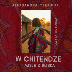 W chitendze. Misje z bliska - audiobook - Teresa Oleksiuk Aleksandra