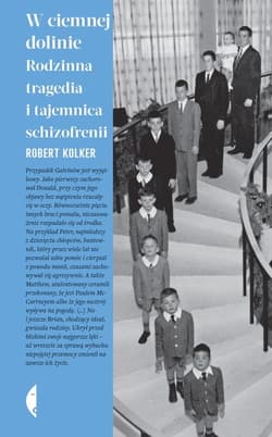 W ciemnej dolinie Rodzinna tragedia i tajemnica schizofrenii - Robert Kolker