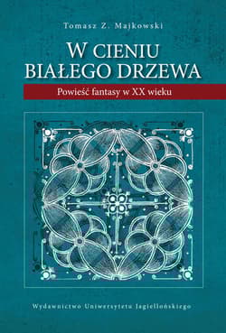 W cieniu Białego Drzewa Powieść fantasy w XX wieku - Majkowski Tomasz Z.