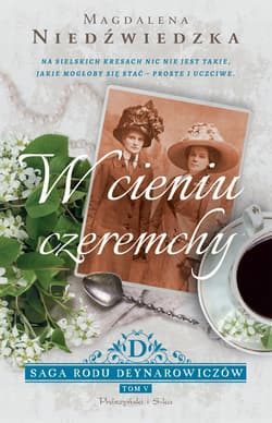 W cieniu czeremchy. Saga rodu Deynarowiczów. Tom 5 - Magdalena Niedźwiedzka