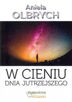 W cieniu dnia jutrzejszego - Aniela Olbrych