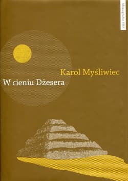W cieniu Dżesera Badania polskich archeologów w Sakkarze