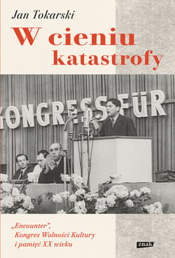 W cieniu katastrofy. "Encounter", Kongres Wolności Kultury i pamięć XX wieku - ebook - Jan Tokarski