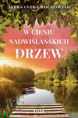 W cieniu nadwiślańskich drzew - Aleksandra Rochowiak