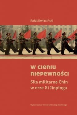 W cieniu niepewności Siła militarna Chin w erze Xi Jinpinga - Rafał Kwieciński