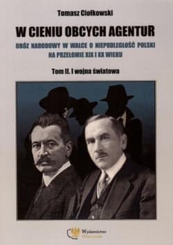 W cieniu obcych agentur T.2 I wojna światowa - Tomasz Ciołkowski