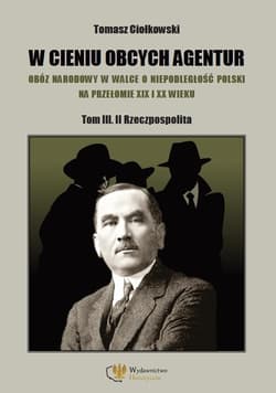 W cieniu obcych agentur T.3 Rzeczpospolita - Tomasz Ciołkowski