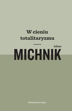 W cieniu totalitaryzmu - Adam Michnik