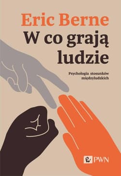 W co grają ludzie. Psychologia stosunków międzyludzkich - Eric  Berne