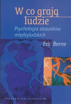 W co grają ludzie Psychologia stosunków międzyludzkich - Eric  Berne
