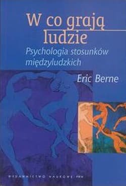 W co grają ludzie Psychologia stosunków międzyludzkich