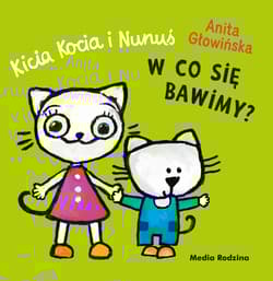 W co się bawimy? Kicia Kocia i Nunuś - Anita Głowińska