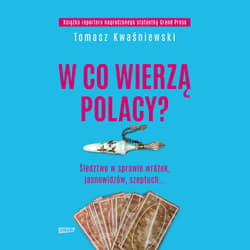 W co wierzą Polacy? Śledztwo w sprawie wróżek, jasnowidzów, szeptuch... - audiobook