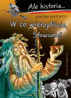 W co wierzyliście, Słowianie? Ale historia... - Grażyna Bąkiewicz