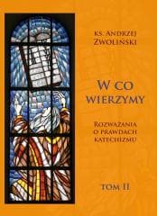 W co wierzymy. Rozważania o prawdach... T.2 - Andrzej Zwoliński