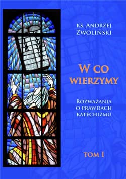 W co wierzymy. Tom I - Andrzej Zwoliński