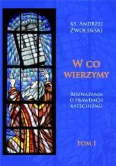 W co wierzymy. Tom I - Andrzej Zwoliński