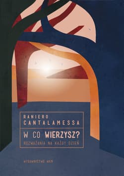 W co wierzysz? Rozważania na każdy dzień - Cantalamessa Raniero