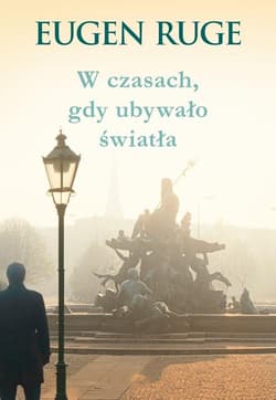 W czasach, gdy ubywało światła - Eugen Ruge