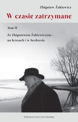 W czasie zatrzymane Tom II. Ze Zbigniewem Żakiewiczem – na Kresach i w bezkresie