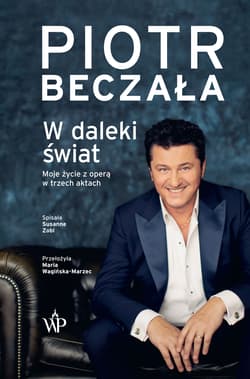 W daleki świat Moje życie z operą w trzech aktach - Piotr Beczała
