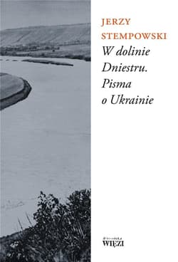 W dolinie Dniestru Pisma o Ukrainie - Jerzy Stempowski