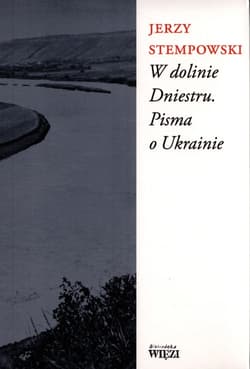 W dolinie Dniestru Pisma o Ukrainie - Jerzy Stempowski