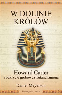 W Dolinie Królów. Howard Carter i odkrycie grobowca Tutanchamona - ebook - Daniel Meyerson