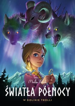 W dolinie trolli. Światła Północy. Tom 1 wyd. 2024 - Malin Falch