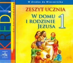 W domu i rodzinie Jezusa 1 zeszyt ucznia - Kubik Władysław, Grzegorz Łuszczak, Czarnecka Teresa, Duka Anna