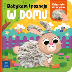 W domu. Książeczka sensoryczna. Dotykam i poznaję - Anna Podgórska