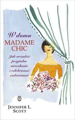 W domu Madame Chic Jak urządzić przytulne mieszkanie i celebrować codzienność?