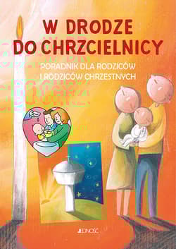W drodze do chrzcielnicy Poradnik dla rodziców i rodziców chrzestnych - Opracowanie Zbiorowe